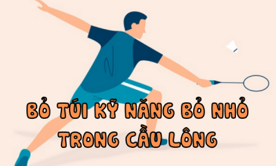 Bỏ Túi Kỹ Thuật Bỏ Nhỏ Trong Cầu Lông Cực Kỳ Hiệu Quả