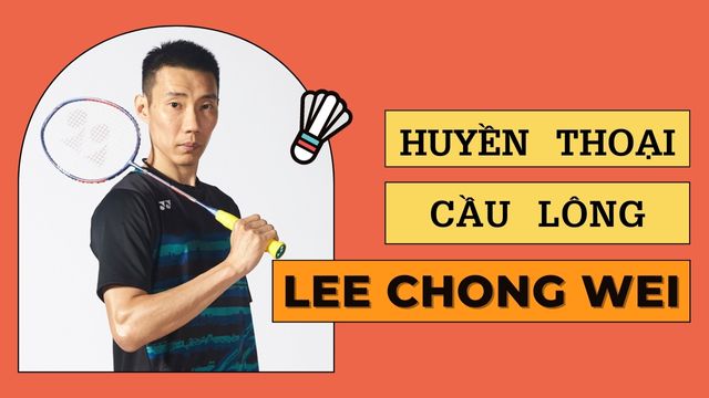 Huyền Thoại Cầu Lông Lee Chong Wei - Niềm Cảm Hứng Của Nhiều Lông Thủ